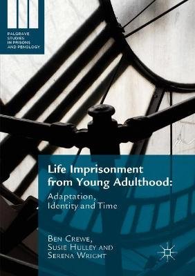 Life Imprisonment from Young Adulthood: Adaptation, Identity and Time Palgrave MacMillan
