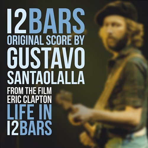 Life In 12 Bars (Original Score) Gustavo Santaolalla