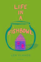 Life in a Fishbowl Vlahos Len