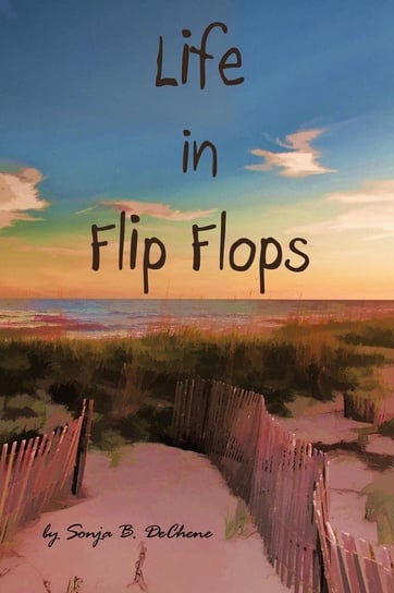 Life in Flip Flops Dechene Sonja B.