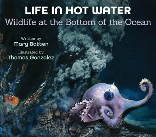 Life in Hot Water: Wildlife at the Bottom of the Ocean Mary Batten