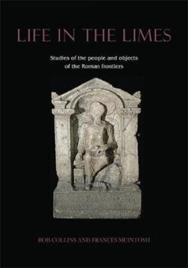 Life in the Limes: Studies of the people and objects of the Roman frontiers Opracowanie zbiorowe