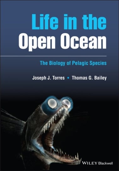 Life in the Open Ocean: The Biology of Pelagic Species Joseph J. Torres, Thomas G. Bailey