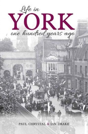 Life in York: One hundred years ago Paul Chrystal