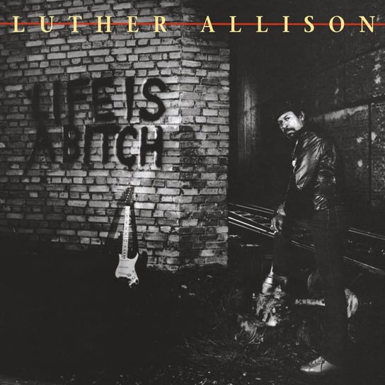 Life Is A Bitch (Remastered) Luther Allison