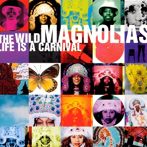 Life Is A Carnival The Wild Magnolias