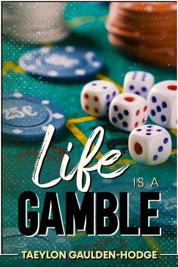 Life Is A Gamble Taeylon Gaulden-Hodge