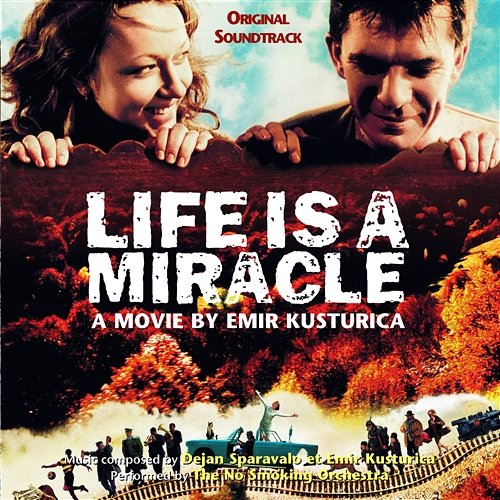 Life Is A Miracle Emir Kusturica & The No Smoking Orchestra
