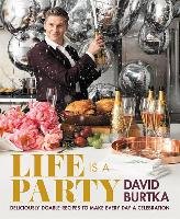 Life Is a Party: Deliciously Doable Recipes to Make Every Day a Celebration Burtka David