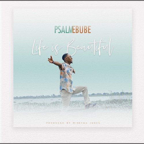 Life Is Beautiful Psalm Ebube