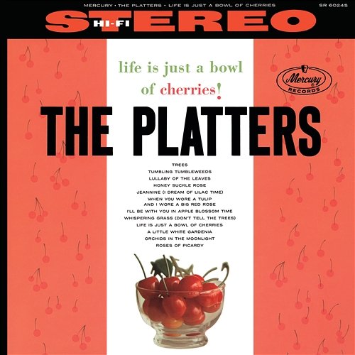 Life Is Just A Bowl Of Cherries! The Platters