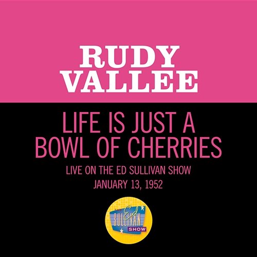 Life Is Just A Bowl Of Cherries Rudy Vallee