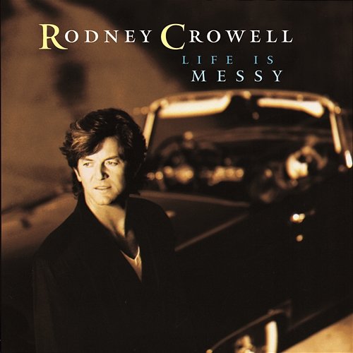 Life Is Messy Rodney Crowell
