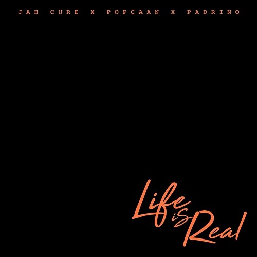 Life Is Real Jah Cure feat. Padrino, Popcaan