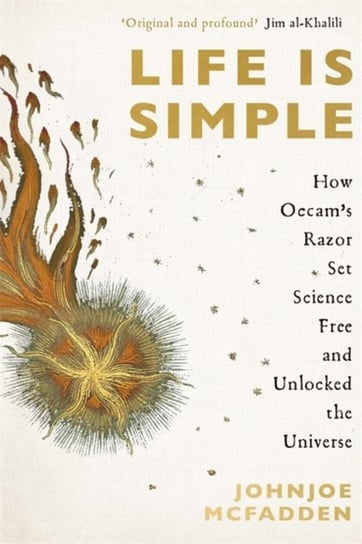 Life is Simple: How Occams Razor Set Science Free And Unlocked the Universe McFadden Johnjoe