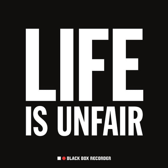 Life Is Unfair Black Box Recorder