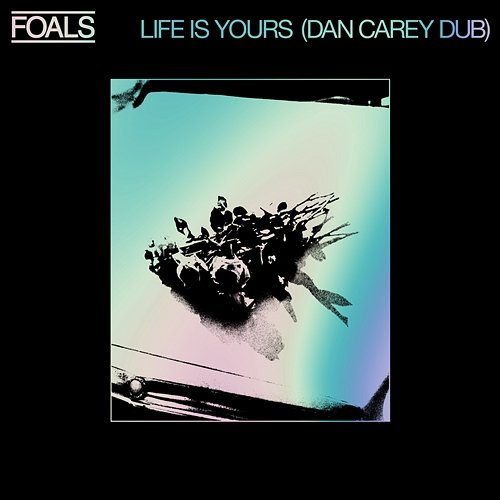 Life Is Yours (Dan Carey Dub) Foals