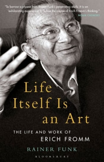 Life Itself Is an Art. The Life and Work of Erich Fromm Opracowanie zbiorowe