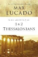 Life Lessons from 1 and 2 Thessalonians Lucado Max