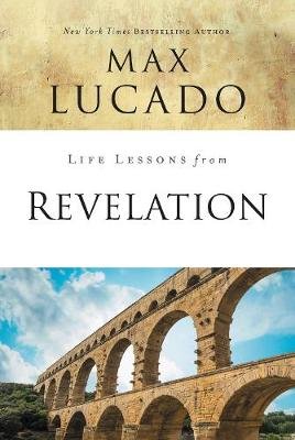 Life Lessons from Revelation: Final Curtain Call Lucado Max