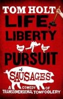 Life, Liberty And The Pursuit Of Sausages Holt Tom