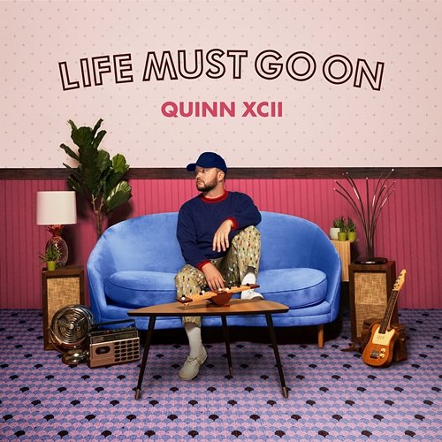 Life Must Go On Quinn XCII