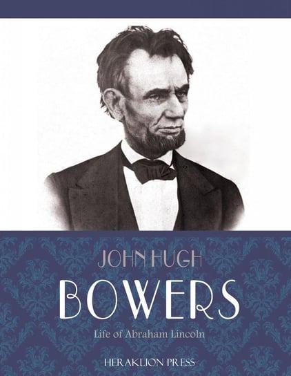 Life of Abraham Lincoln John Hugh Bowers