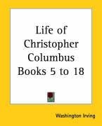 Life of Christopher Columbus Books 5 to 18 Irving Washington