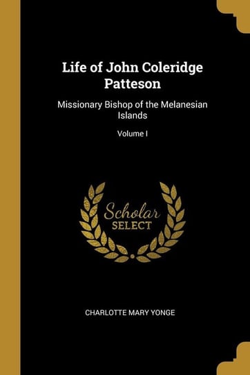 Life of John Coleridge Patteson Yonge Charlotte Mary