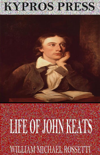 Life of John Keats William Michael Rossetti
