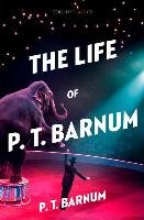 Life of P.T. Barnum Barnum P. T.