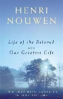 Life of the Beloved and Our Greatest Gift Nouwen Henri J. M.