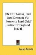 Life of Thomas, First Lord Denman V2: Formerly Lord Chief Justice of England (1874) Arnould Joseph