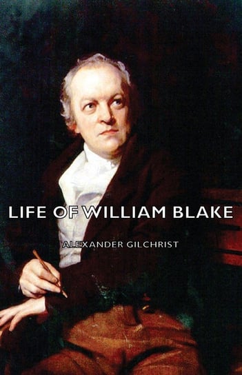 Life of William Blake Alexander Gilchrist