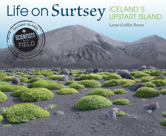 Life on Surtsey: Icelands Upstart Island Loree Griffin Burns