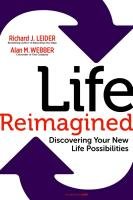Life Reimagined: Discovering Your New Life Possibilities Leider Richard J., Webber Alan M.