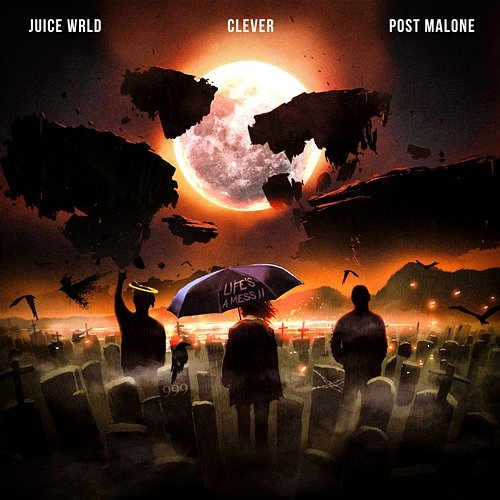 Life's A Mess II Juice WRLD, Clever, Post Malone