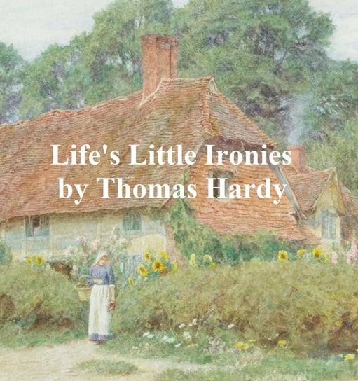 Life's Little Ironies Hardy Thomas