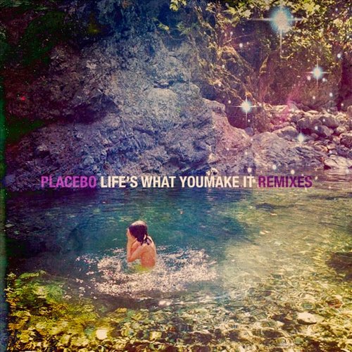 Life's What You Make It Placebo