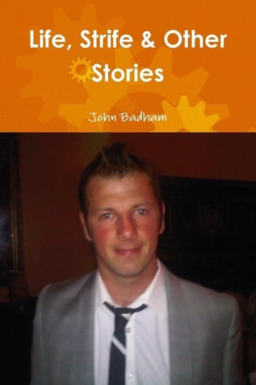 Life, Strife & Other Stories Badham John