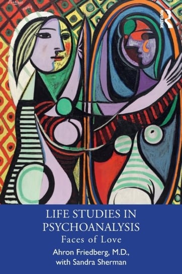 Life Studies in Psychoanalysis: Faces of Love Taylor & Francis Ltd.