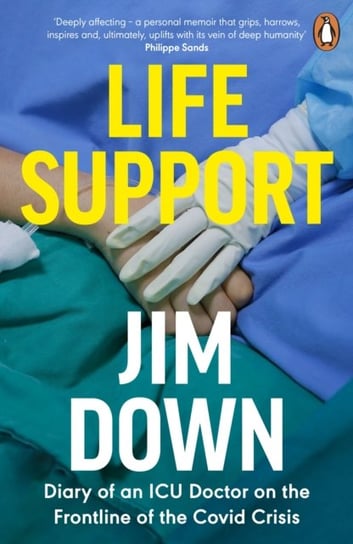 Life Support: Diary of an ICU Doctor on the Frontline of the Covid Crisis Jim Down
