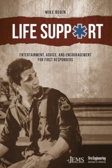 Life Support: Entertainment, Advice, and Encouragement for First Responders Mike Rubin