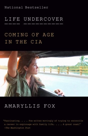 Life Undercover: Coming of Age in the CIA Amaryllis Fox