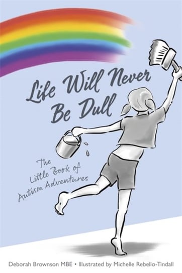 Life Will Never Be Dull: The Little Book of Autism Adventures Deborah Brownson, Michelle Rebello-Tindall