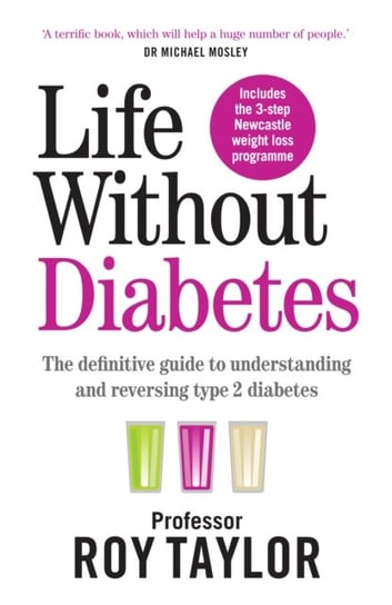 Life Without Diabetes: The definitive guide to understanding and reversing your type 2 diabetes Professor Roy Taylor