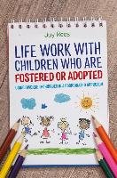Life Work with Children Who are Fostered or Adopted Rees Joy