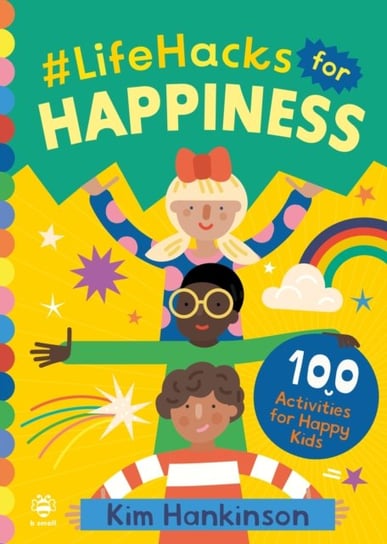 #LifeHacks for Happiness: 100 Activities for Happy Kids Kim Hankinson