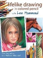Lifelike Drawing in Colored Pencil with Lee Hammond Hammond Lee