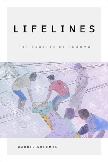 Lifelines: The Traffic of Trauma Harris Solomon